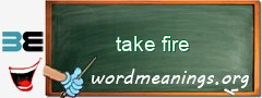 WordMeaning blackboard for take fire